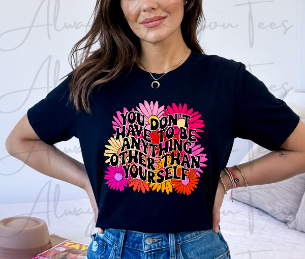 You Don't Have To Be Anything Other Than Yourself
