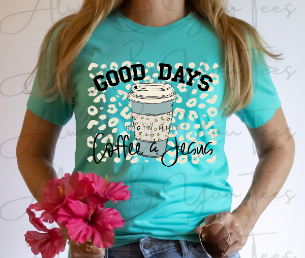 Good Days Begin With Coffee and Jesus